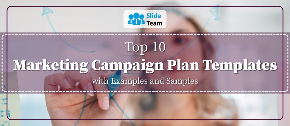 Top 10 Marketing Campaign Plan Templates with Examples and Samples