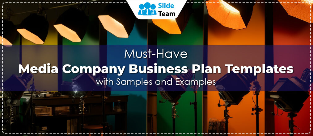 Must-Have Media Company Business Plan Templates with Samples and Examples