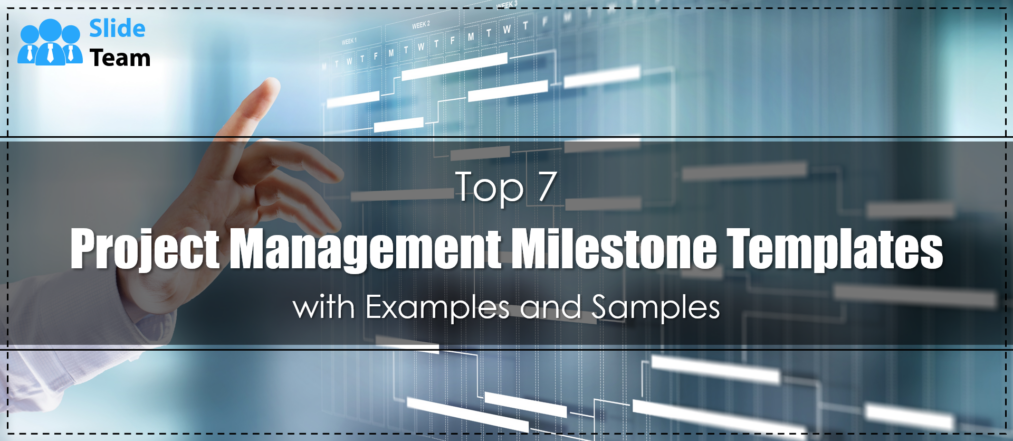 Top 7 Project Management Milestone Templates with Examples and Samples