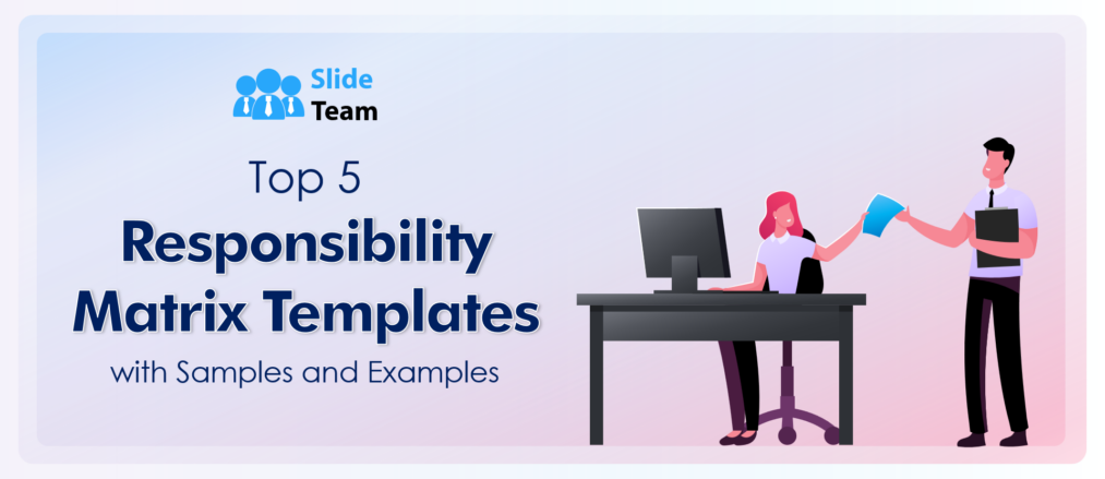 Top 5 Responsibility Matrix Templates with Samples and Examples