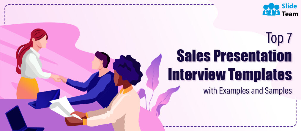 Top 7 Sales Presentation Interview Templates with Examples and Samples