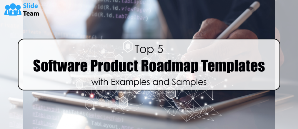 Top 5 Software Product Roadmap Templates with Examples and Samples