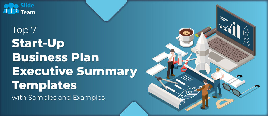 Top 7 Start-Up Business Plan Executive Summary Templates with Samples and Examples