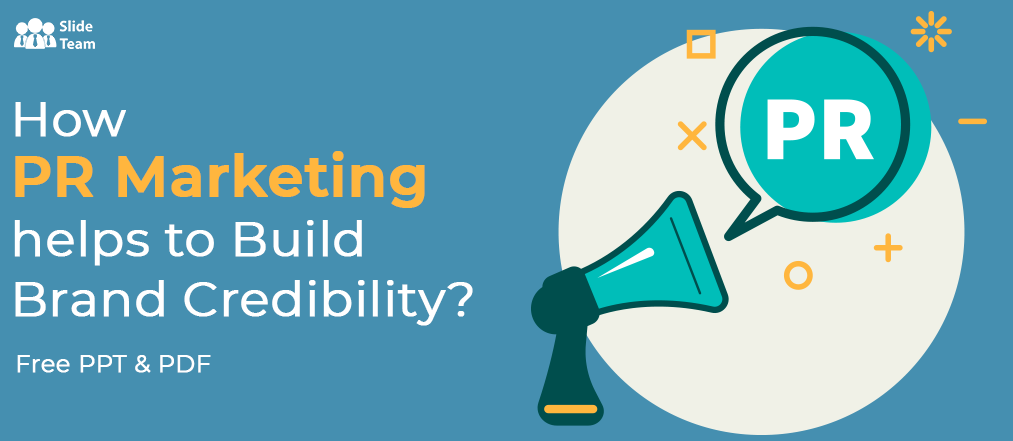 How PR Marketing helps to Build Brand Credibility? Free PPT & PDF