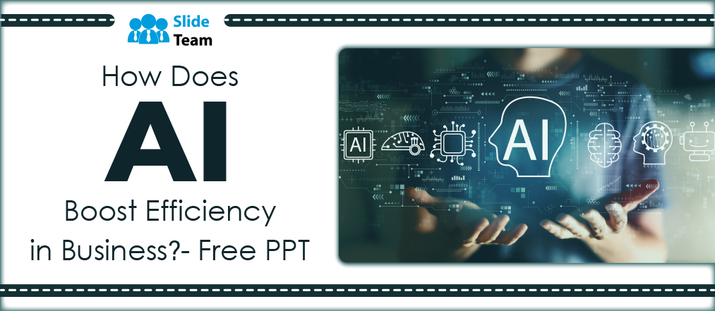How Does AI Boost Efficiency in Business? - Free PPT