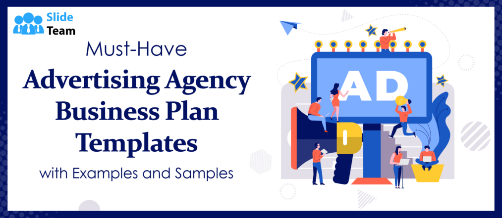 Must-have Advertising Agency Business Plan Templates with Examples and Samples