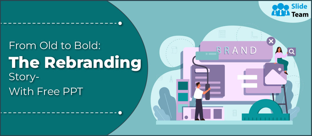From Old to Bold: The Rebranding Story [Free PPT]