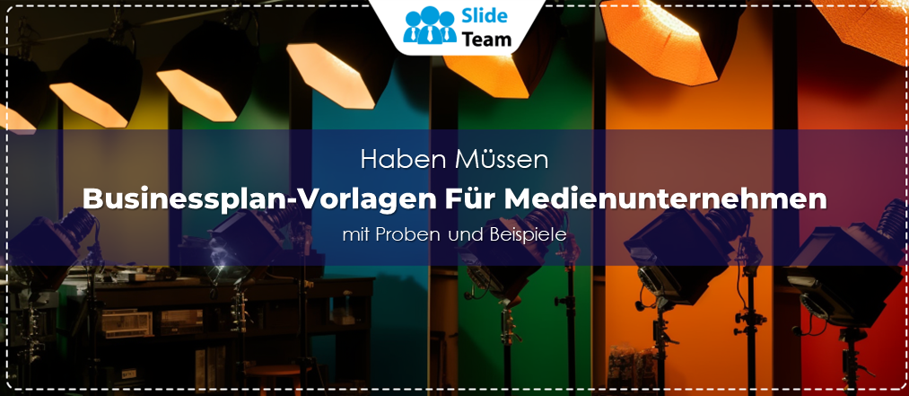 Unverzichtbare Businessplan-Vorlagen für Medienunternehmen mit Mustern und Beispielen