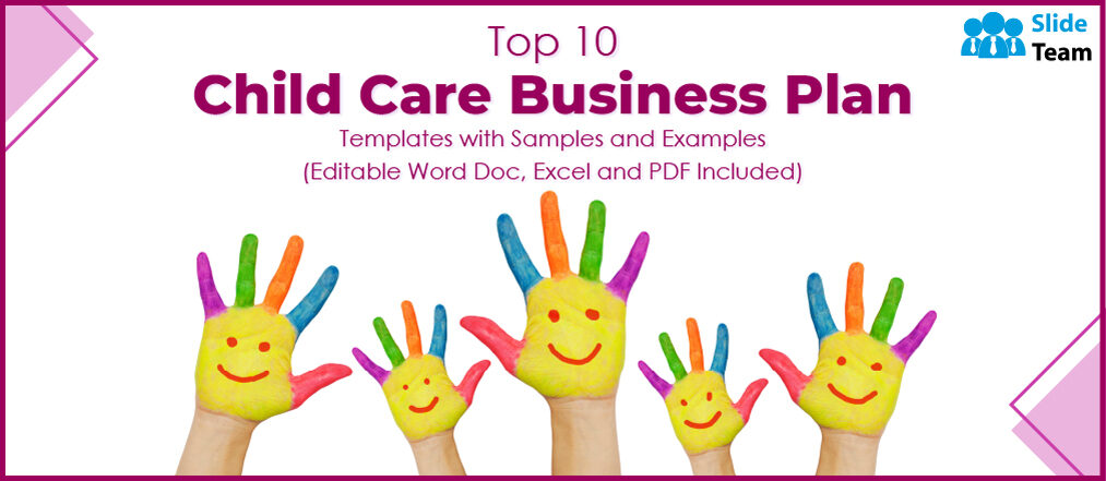Top 10 Childcare Business Plan Templates with Examples and Samples(Editable Word Doc, Excel, and PDF Included)