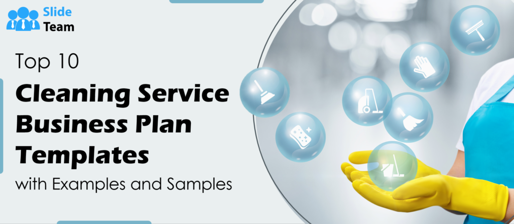 Top 10 Cleaning Service Business Plan Templates with Examples and Samples (Editable Word Doc, Excel and PDF Included)