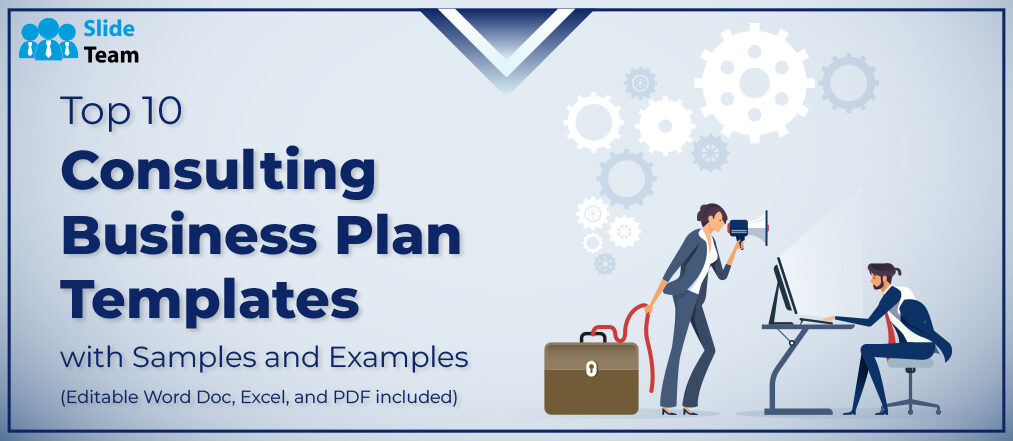Top 10 Consulting Business Plan Templates with Samples and Examples (Editable Word Doc, Excel, and PDF included)