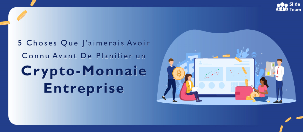 5 Choses que j'aurais aimé savoir avant de planifier une entreprise de crypto-monnaie (meilleurs modèles de pitch deck inclus)