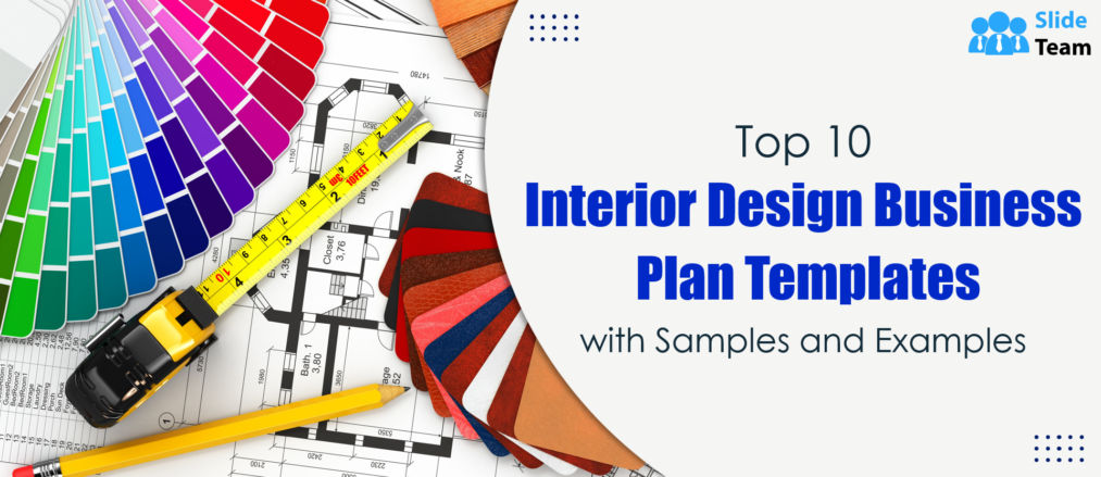 Top 10 Interior Design Business Plan Templates with Examples and Samples