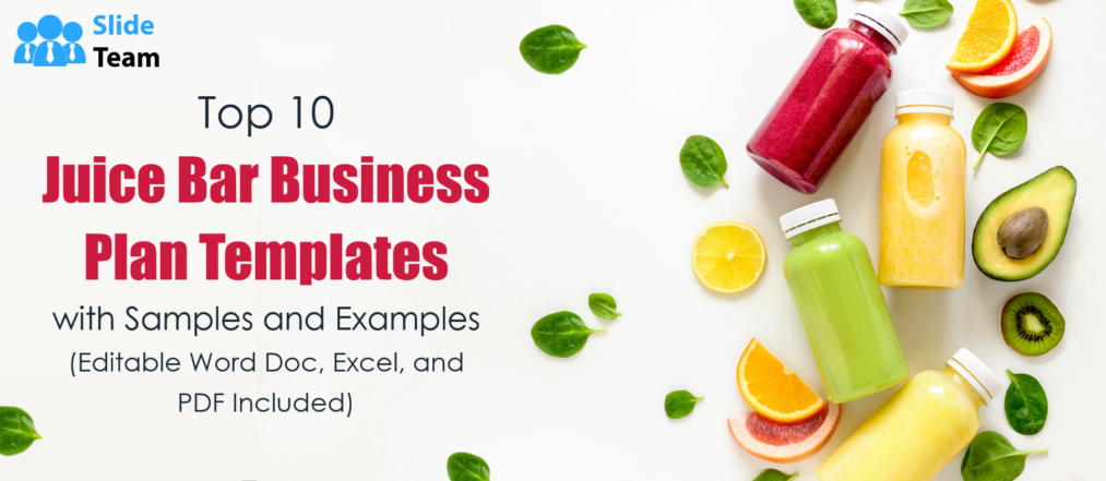 Top 10 Juice Bar Business Plan Templates with Samples and Examples (Editable Word Doc, Excel and PDF Included)