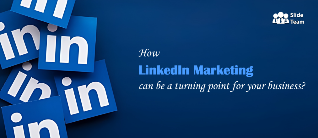 LinkedIn Marketing can be a Turning Point for Business?-Free PPT