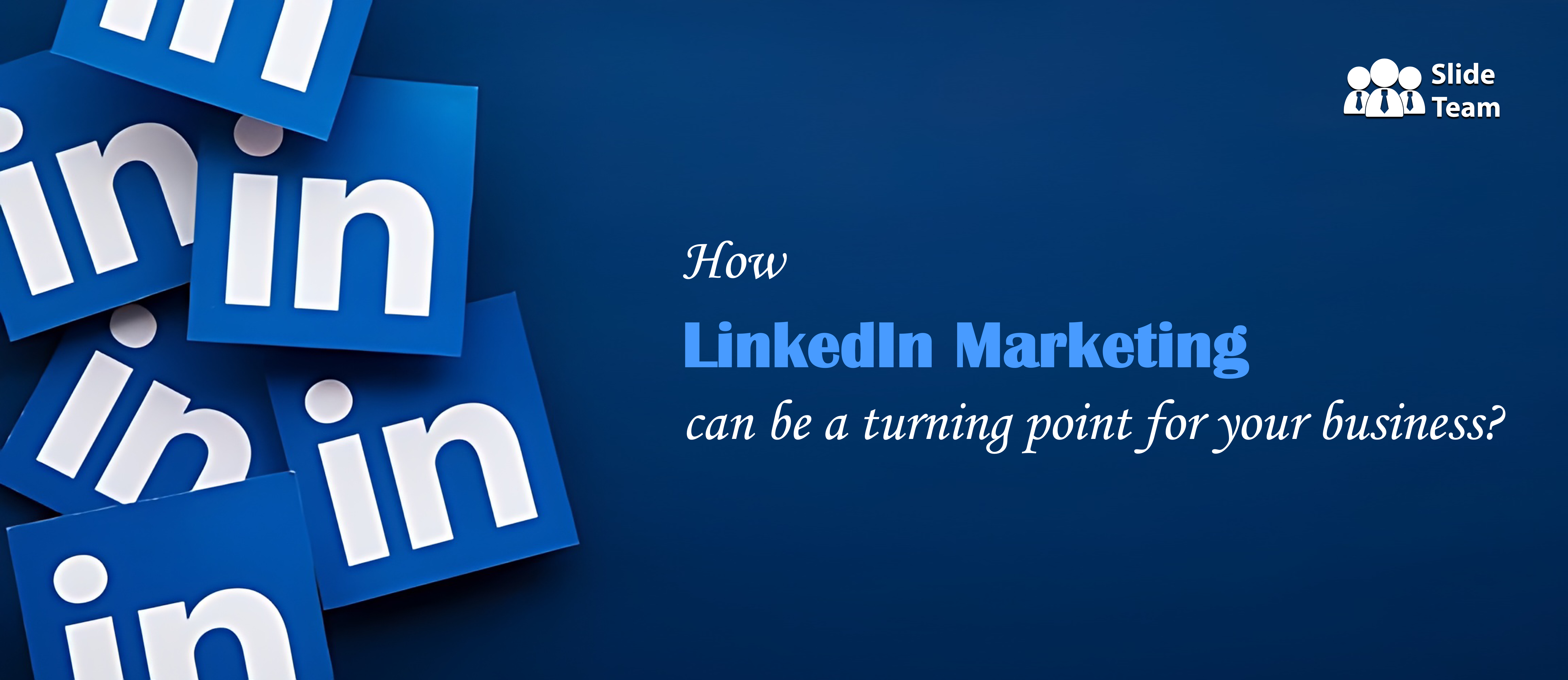 LinkedIn Marketing can be a Turning Point for Business?-Free PPT