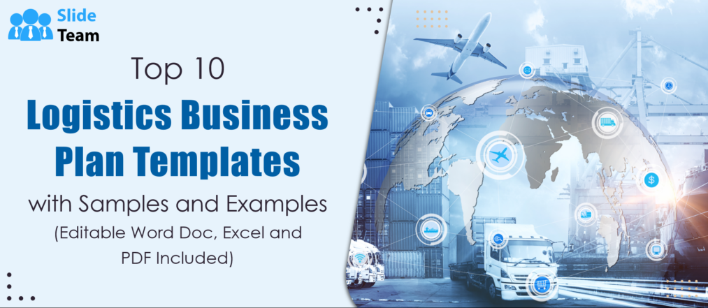 Top 10 Logistics Business Plan Templates with Samples and Examples (Editable Word Doc, Excel, and PDF Included)