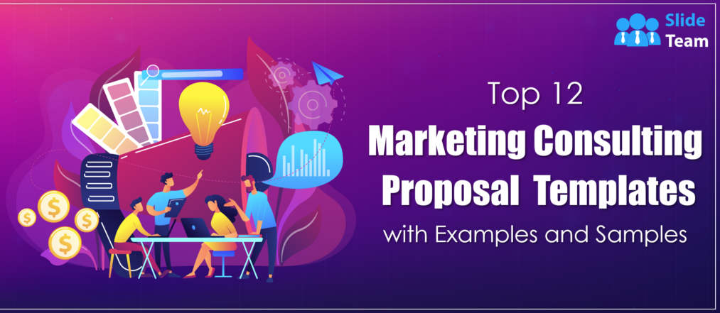 Top 12 Marketing Consulting Proposal Templates with Examples and Samples