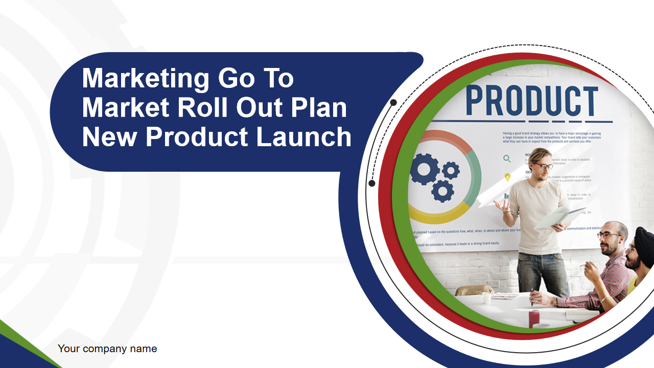Marketing Go To Market Roll Out Plan New Product Launch
