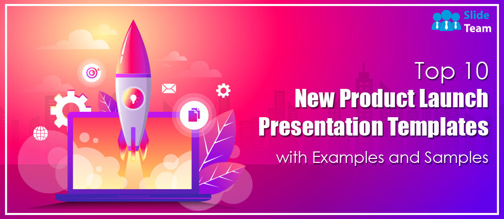 Top 10 New Product Launch Presentation Templates with Examples and Samples