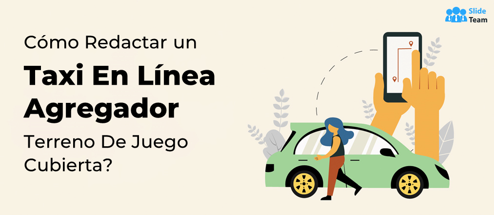 Tendencias de Cab Aggregator y cómo redactar una presentación que sea tentadora como Uber y Lyft