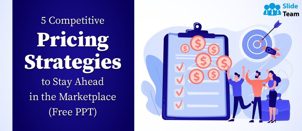 5 Competitive Pricing Strategies to Stay Ahead in the Marketplace (Free PPT)