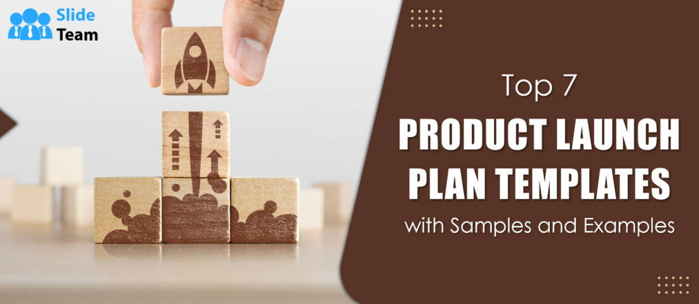 Top 7 Product Launch Plan Templates with Samples and Examples