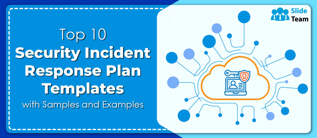 Top 10 Security Incident Response Plan Templates with Samples and Examples