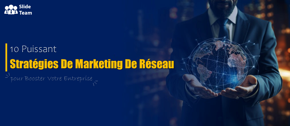 10 stratégies de marketing de réseau puissantes pour booster votre entreprise