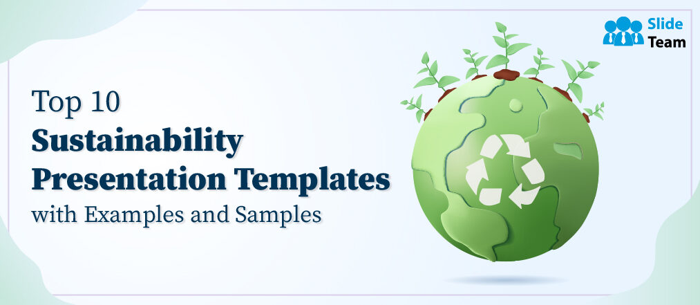 Top 10 Sustainability Presentation Templates with Examples and Samples