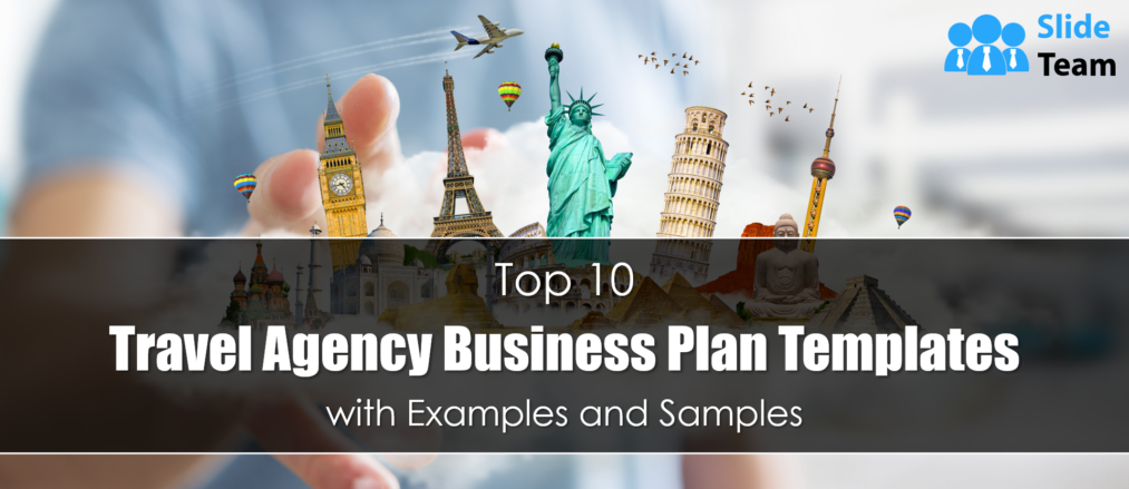 Top 10 Travel Agency Business Plan Templates with Examples and Samples (Editable Word Doc, Excel and PDF Included)