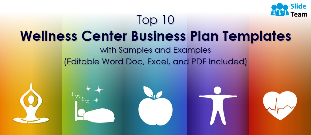 Top 10 Wellness Center Business Plan Templates with Samples and Examples (Editable Word Doc, Excel, and PDF Included)