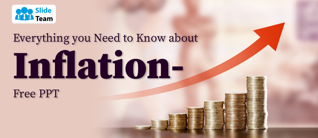 Everything you Need to Know about Inflation- Free PPT 
