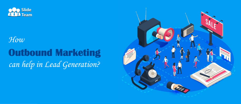  How Outbound Marketing can help in Lead Generation?