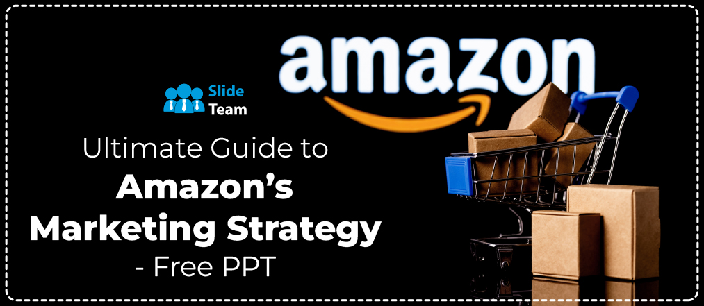 Ultimate Guide to Amazon’s Marketing Strategy-Free PPT