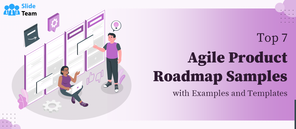 Top 7 Agile Product Roadmap Samples with Examples and Templates