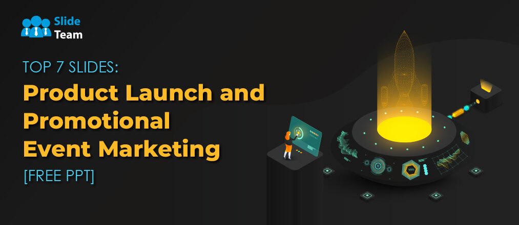 TOP 7 SLIDES: Product Launch and Promotional Event Marketing [FREE PPT]