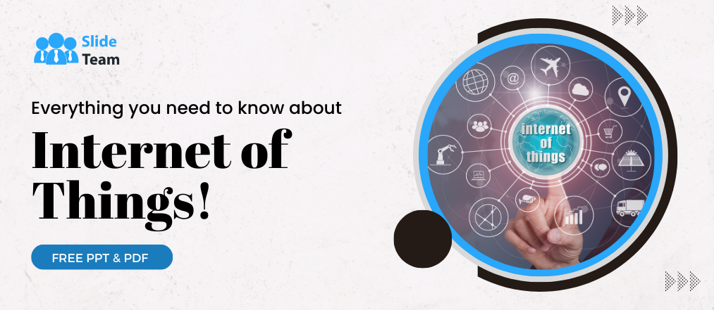 Everything you need to know about Internet of Things! [Free PPT]