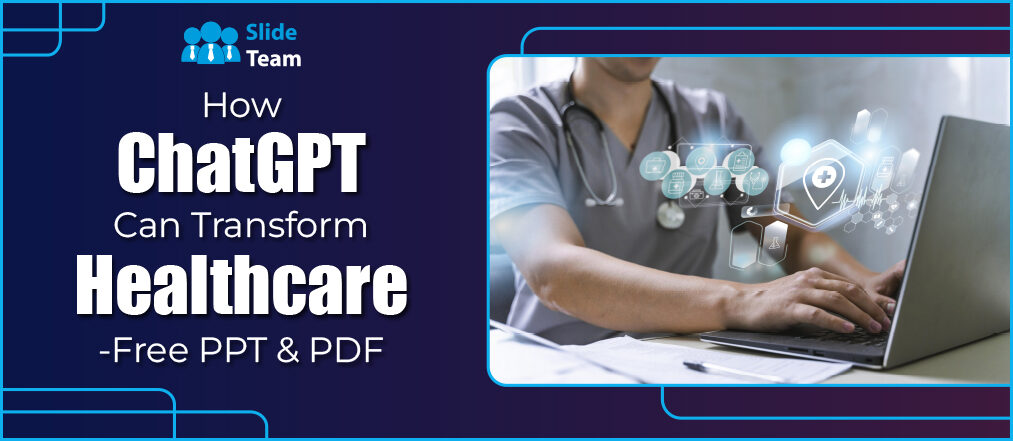 How ChatGPT can Transform Healthcare? -Free PPT & PDF.