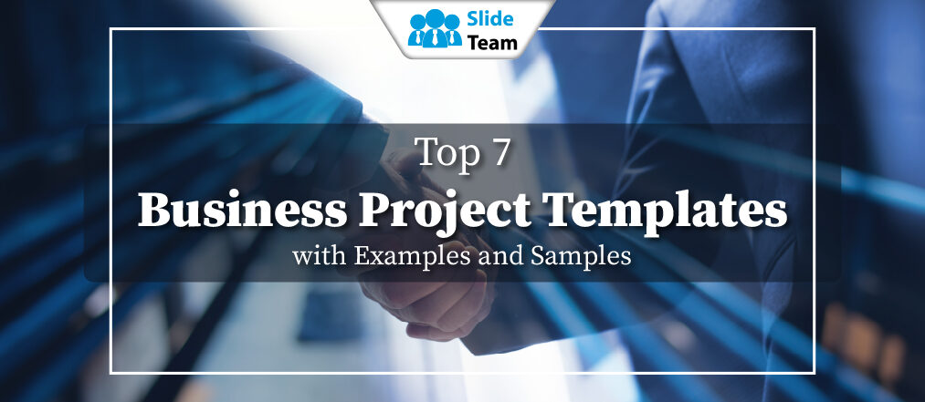 Top 7 Business Project Templates with Examples and Samples