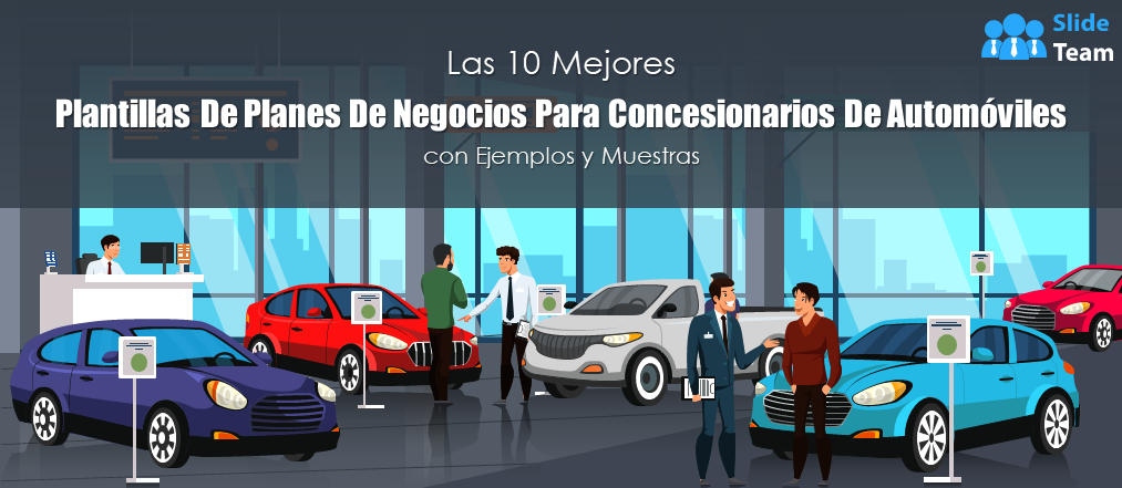 Las 10 mejores plantillas de planes de negocios para concesionarios de automóviles con ejemplos y muestras (documentos editables en Word, Excel y PDF incluidos)
