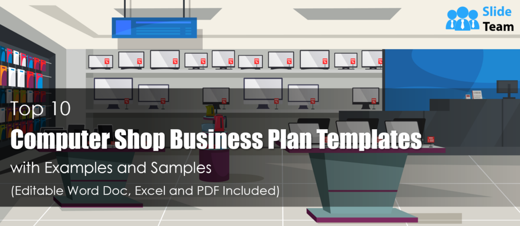 Top 10 Computer Shop Business Plan Templates with Examples and Samples (Editable Word Doc, Excel and PDF Included)