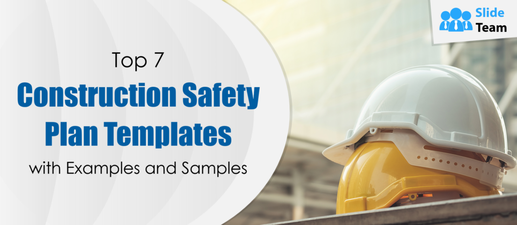 Top 7 Construction Safety Plan Templates with Examples and Samples