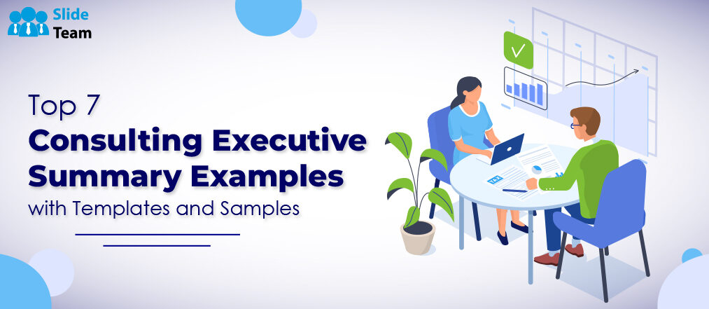 Top 7 Consulting Executive Summary Examples with Templates and Samples
