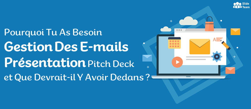 Pourquoi avez-vous besoin d'un logiciel de gestion de courrier électronique Pitch Deck et que devrait-il contenir ?