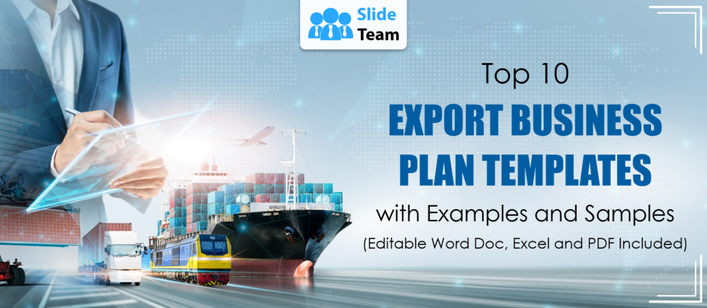 Top 10 Export Business Plan Templates with Examples and Samples (Editable Word Doc, Excel and PDF Included)