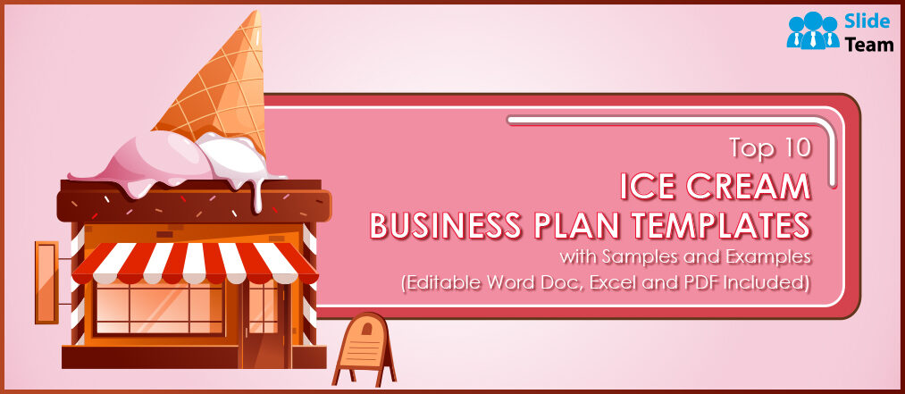 Top 10 Ice Cream Business Plan Templates with Examples and Samples (Editable Word Doc, Excel and PDF Included)