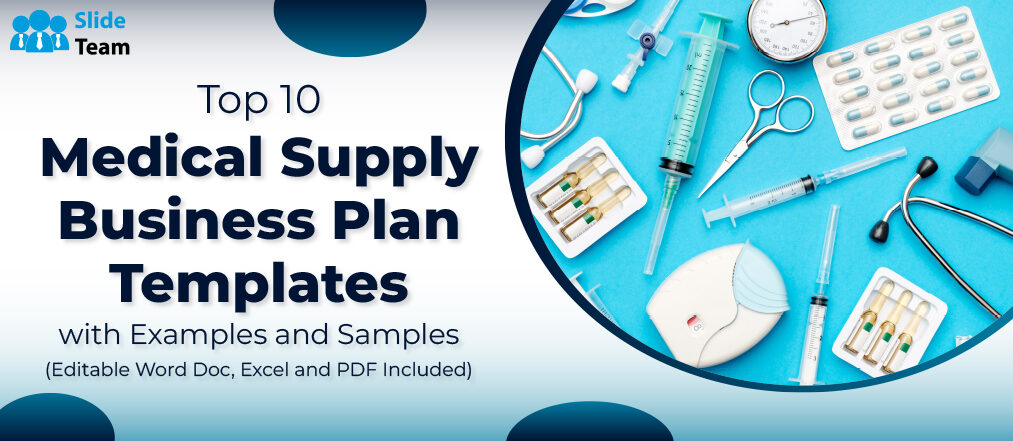 Top 10 Medical Supply Business Plan Templates with Examples and Samples (Editable Word Doc, Excel and PDF Included)