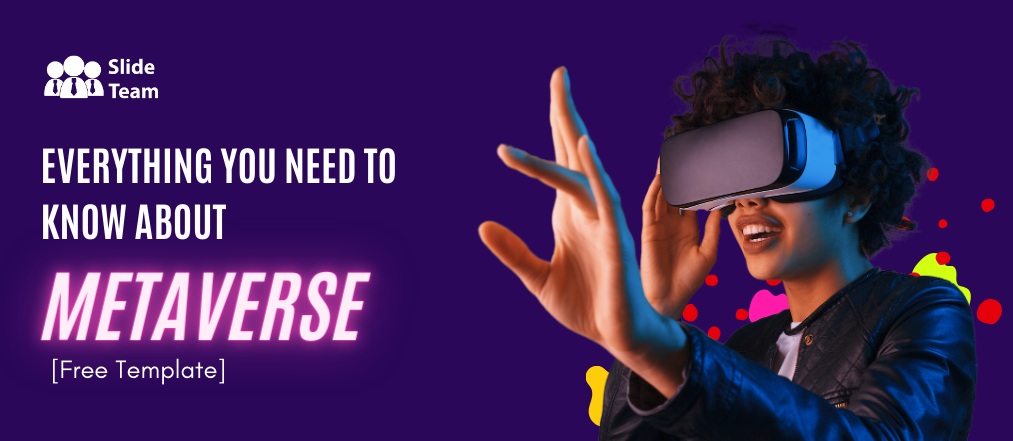 Everything You Need to Know About Metaverse (Free PPT!)