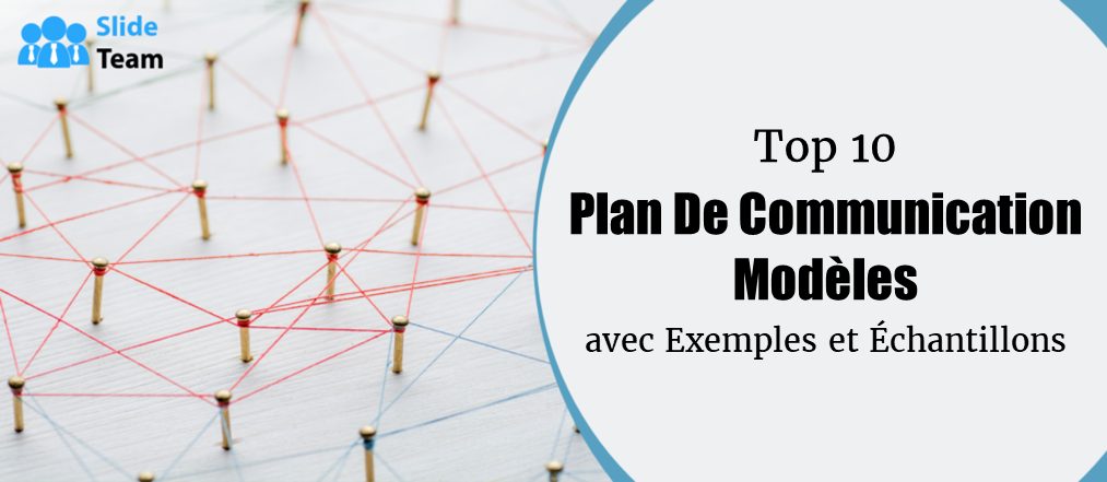 Top 10 des modèles de plan de communication avec exemples et échantillons
